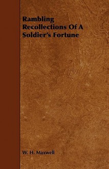 Rambling Recollections of a Soldier's Fortune - W.H. Maxwell