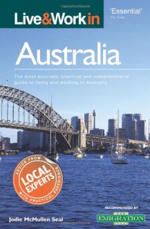 Live & Work in Australia: The Most Accurate, Practical and Comprehensive Guide to Living and Working in Australia - Deborah Penrith