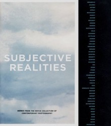 Subjective Realities: Works from the Refco Collection of Contemporary Photography - Adam Brooks, Dave Hickey