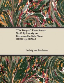 "The Tempest" Piano Sonata No.17 by Ludwig Van Beethoven for Solo Piano (1802) Op.31/No.2 - Ludwig van Beethoven