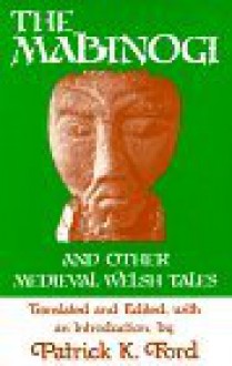 The Mabinogi and Other Medieval Welsh Tales - Anonymous, Patrick K. Ford