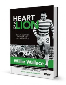 Willie Wallace Heart of a Lion - Willie Wallace, Jim McGinley, Archie Macpherson, Michael Knowling, Rod Stewart, Paul Brennan