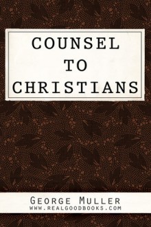 Counsel to Christians (Real Good Books Edition) - George Muller, Real Good Books