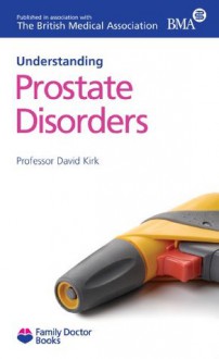 Prostate Disorders (Understanding) (Family Doctor Books) - David Kirk