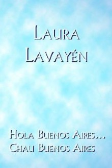 Hola Buenos Aires... Chau Buenos Aires - Lavay, Trafford Publishing