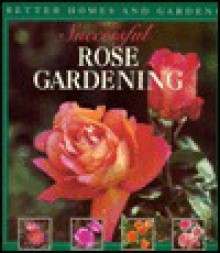 Successful Rose Gardening - Better Homes and Gardens