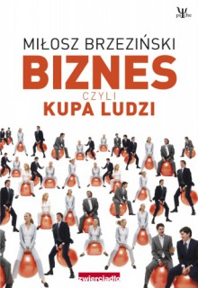 Biznes czyli kupa ludzi - Miłosz Brzeziński