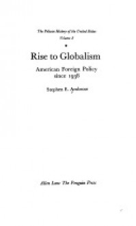 Rise to Globalism: 2american Foreign Policy, 1938-1972 - Stephen E. Ambrose