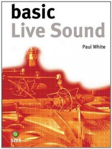 Basic Live Sound (The Basic Series) - Norberto José Olivar, Paul White