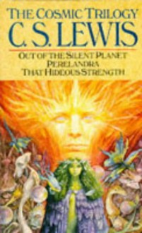 The Cosmic Trilogy: Out of the Silent Planet / Perelandra / That Hideous Strength - C.S. Lewis