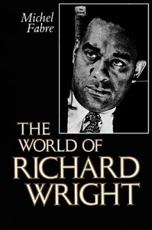 The World of Richard Wright - Michel Fabre