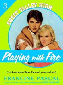 Playing With Fire (Sweet Valley High #3) - Francine Pascal