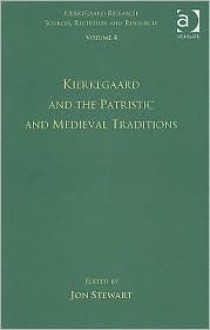 Kierkegaard and the Patristic and Medieval Traditions - Jon Stewart