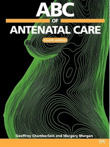 ABC of Antenatal Care - Geoffrey Chamberlain, Margery Morgan