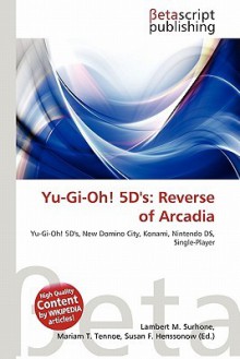 Yu-GI-Oh! 5d's: Reverse of Arcadia - Lambert M. Surhone, Mariam T. Tennoe, Susan F. Henssonow