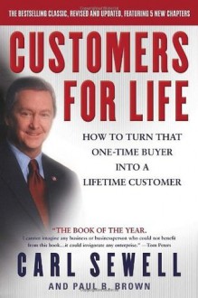 Customers for Life: How to Turn That One-Time Buyer Into a Lifetime Customer - Carl Sewell, Paul B. Brown