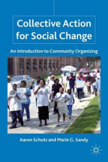 Collective Action for Social Change: An Introduction to Community Organizing - Aaron Schutz, Marie G. Sandy