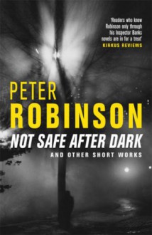 Not Safe After Dark: And Other Stories - Peter Robinson