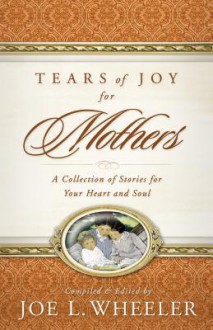 Tears of Joy for Mothers - Joe L. Wheeler