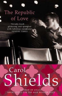 The Republic of Love - Carol Shields