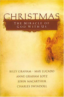 Christmas: The Miracle of God with Us - Billy Graham, Max Lucado