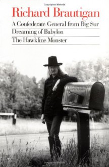 A Confederate General from Big Sur/Dreaming of Babylon/The Hawkline Monster - Richard Brautigan