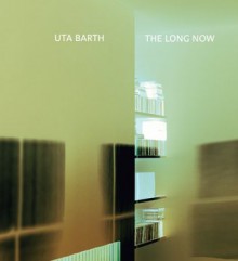 Uta Barth: The Long Now - Jonathan Crary, Russell Ferguson, Holly Myers, Uta Barth