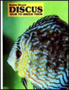 Discus How to Breed Them - Bernd Degen