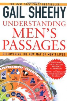 Understanding Men's Passages: Discovering the New Map of Men's Lives - Gail Sheehy