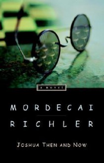 Joshua Then and Now - Mordecai Richler