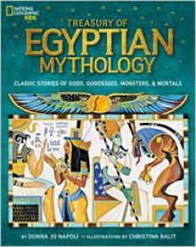 Treasury of Egyptian Mythology: Classic Stories of Gods, Goddesses, Monsters & Mortals - Donna Jo Napoli, Christina Balit