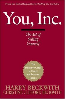 You, Inc.: The Art of Selling Yourself - Harry Beckwith, Christine Clifford Beckwith