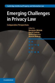 Emerging Challenges in Privacy Law: Comparative Perspectives - Normann Witzleb, David Lindsay, Moira Paterson, Sharon Rodrick