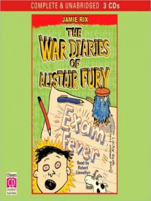 Exam Fever: The War Diaries of Alistair Fury Series, Book 6 - Jamie Rix, Robert Llwellyn