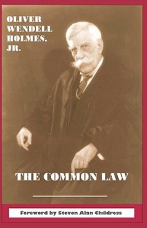 The Common Law - Oliver Wendell Holmes Jr., Steven Alan Childress