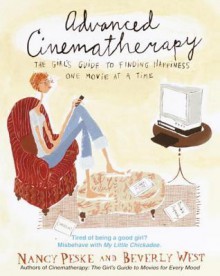 Advanced Cinematherapy: The Girl's Guide to Finding Happiness One Movie at a Time - Nancy Peske, Beverly West