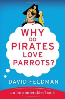 Why Do Pirates Love Parrots? - David Feldman