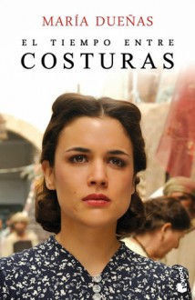 El tiempo entre costuras - María Dueñas