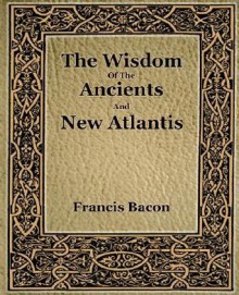 The Wisdom Of The Ancients And New Atlantis (1886) - Francis Bacon