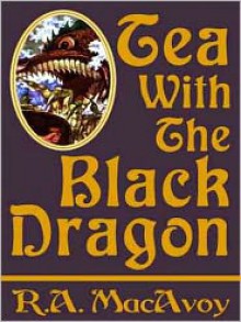 Tea with the Black Dragon - R.A. MacAvoy