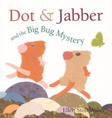 Dot & Jabber and the Big Bug Mystery - Ellen Stoll Walsh