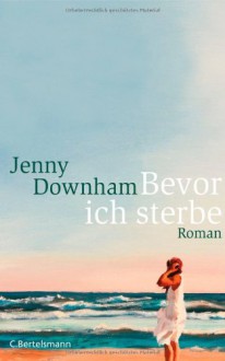 Bevor ich sterbe - Jenny Downham