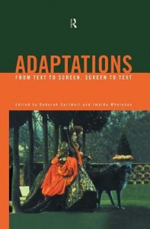 Adaptations: From Text to Screen, Screen to Text - Deborah Cartmell, Imelda Whelehan