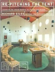 Re-Pitching the Tent: Re-Ordering the Church Building for Worship and Mission - Richard Giles