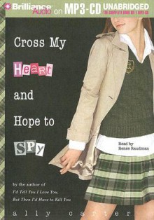 Cross My Heart and Hope to Spy - Ally Carter, Renée Raudman