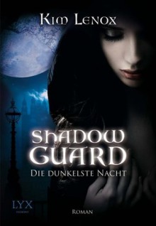 Shadow Guard: Die dunkelste Nacht (German Edition) - Kim Lenox, Michaela Link