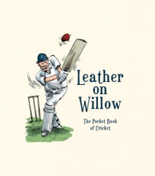 Leather on Willow: The Pocket Book of Cricket - Richard Benson