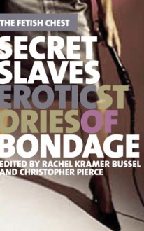 Secret Slaves: Erotic Stories of Bondage - Rachel Kramer Bussel, Sinclair Sexsmith