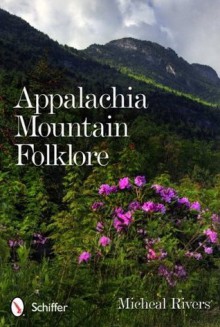 Appalachia Mountain Folklore - Micheal Rivers