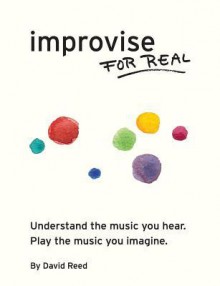 Improvise for Real - David Reed, Amy Nicholson, Mireia Clua Geli